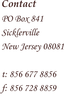 Contact PO Box 841 Sicklerville  New Jersey 08081  t: 856 677 8856 f: 856 728 8859